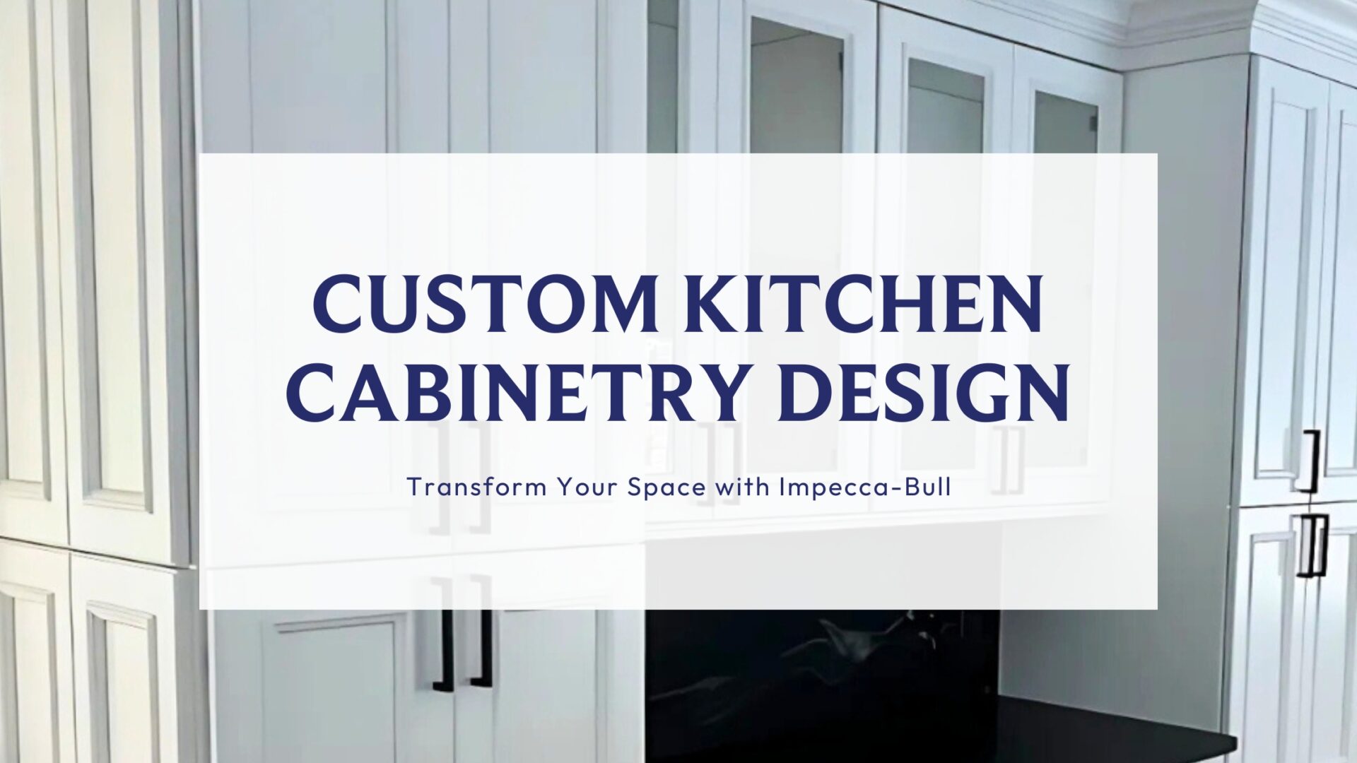 Custom Kitchen Cabinetry Design: Transform Your Space with Impecca-Bull